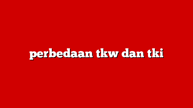 perbedaan tkw dan tki
