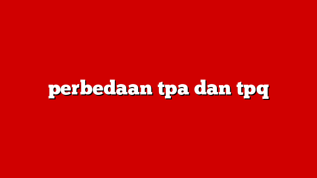 perbedaan tpa dan tpq