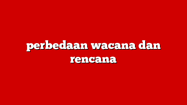 perbedaan wacana dan rencana