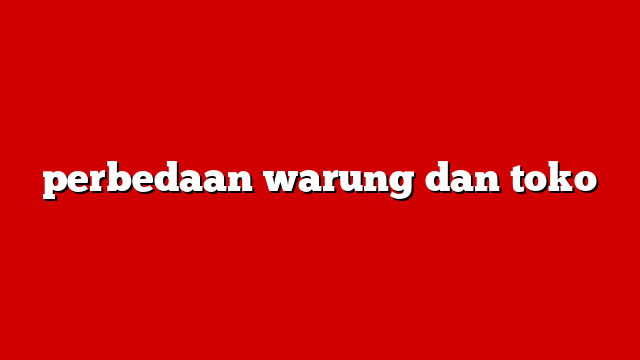 perbedaan warung dan toko