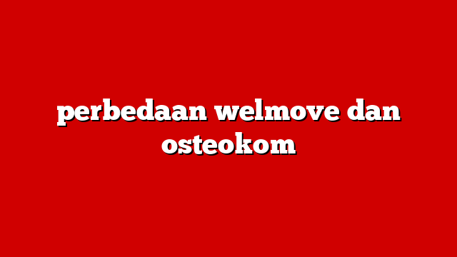 perbedaan welmove dan osteokom