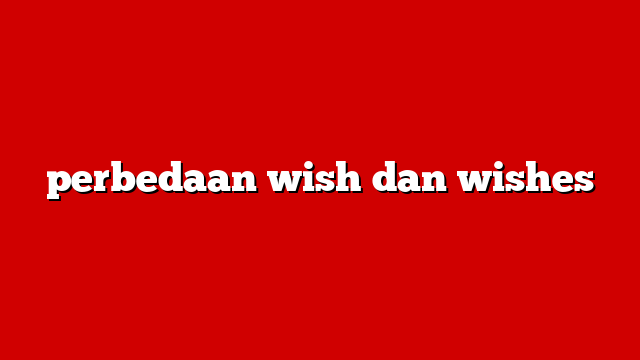 perbedaan wish dan wishes