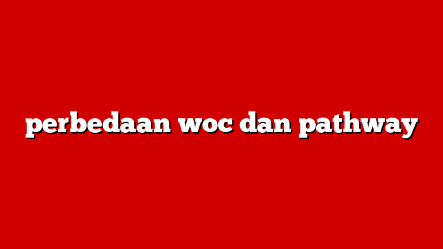 perbedaan woc dan pathway
